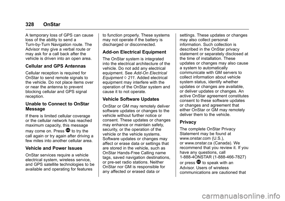 CHEVROLET SONIC 2017 2.G Owners Manual Chevrolet Sonic Owner Manual (GMNA-Localizing-U.S./Canada-10122660) -2017 - crc - 5/13/16
328 OnStar
AtemporarylossofGPScancauseloss of the ability to send aTurn-by-Turn Navigation route. TheAdvisor m CHEVROLET SONIC 2017 2.G Owners Manual Chevrolet Sonic Owner Manual (GMNA-Localizing-U.S./Canada-10122660) -2017 - crc - 5/13/16
328 OnStar
AtemporarylossofGPScancauseloss of the ability to send aTurn-by-Turn Navigation route. TheAdvisor m