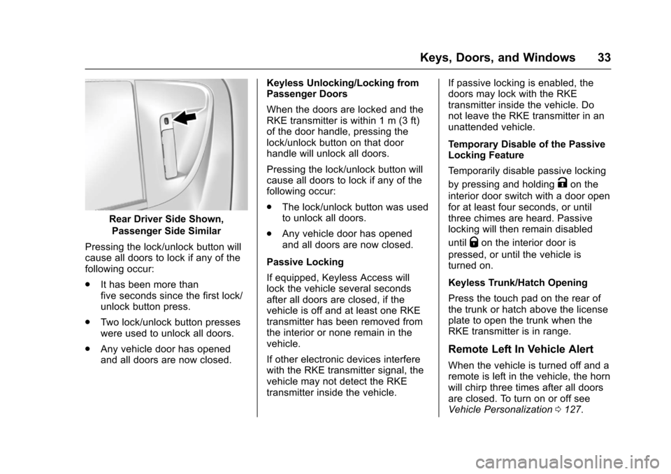 CHEVROLET SONIC 2017 2.G Owners Manual Chevrolet Sonic Owner Manual (GMNA-Localizing-U.S./Canada-10122660) -2017 - crc - 5/13/16
Keys, Doors, and Windows 33
Rear Driver Side Shown,
Passenger Side Similar
Pressing the lock/unlock button wil