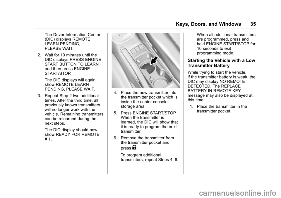 CHEVROLET SONIC 2017 2.G Owners Guide Chevrolet Sonic Owner Manual (GMNA-Localizing-U.S./Canada-10122660) -2017 - crc - 5/13/16
Keys, Doors, and Windows 35
The Driver Information Center(DIC) displays REMOTELEARN PENDING,PLEASE WAIT.
2. Wa CHEVROLET SONIC 2017 2.G Owners Guide Chevrolet Sonic Owner Manual (GMNA-Localizing-U.S./Canada-10122660) -2017 - crc - 5/13/16
Keys, Doors, and Windows 35
The Driver Information Center(DIC) displays REMOTELEARN PENDING,PLEASE WAIT.
2. Wa
