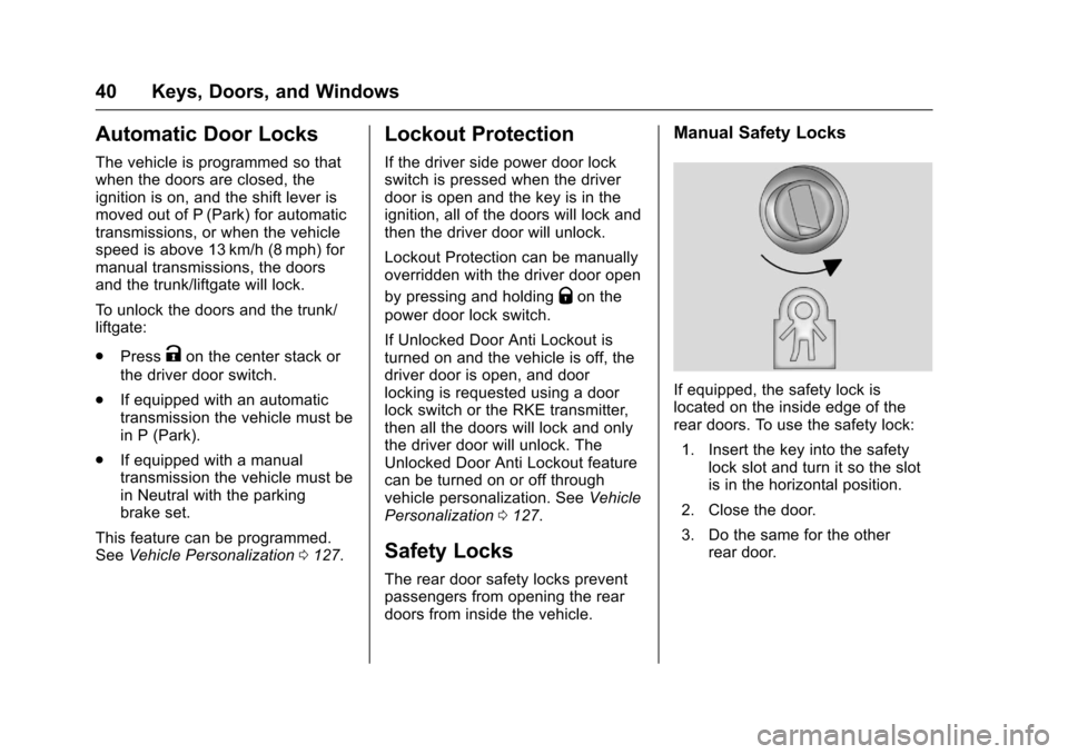 CHEVROLET SONIC 2017 2.G Service Manual Chevrolet Sonic Owner Manual (GMNA-Localizing-U.S./Canada-10122660) -2017 - crc - 5/13/16
40 Keys, Doors, and Windows
Automatic Door Locks
The vehicle is programmed so thatwhen the doors are closed, t