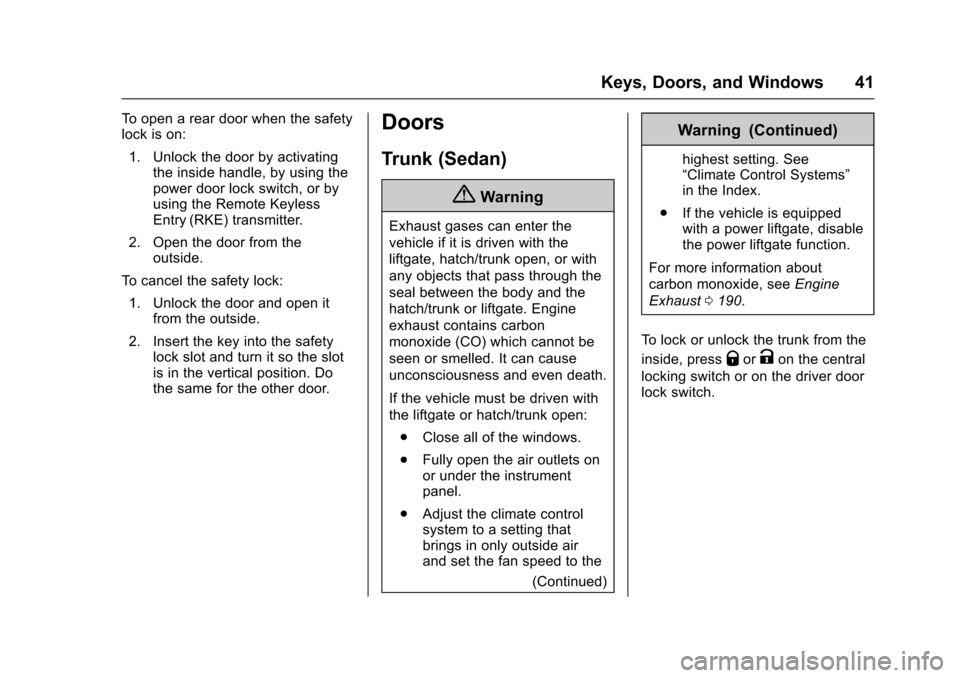 CHEVROLET SONIC 2017 2.G Service Manual Chevrolet Sonic Owner Manual (GMNA-Localizing-U.S./Canada-10122660) -2017 - crc - 5/13/16
Keys, Doors, and Windows 41
To o p e n a r e a r d o o r w h e n t h e s a f e t ylock is on:
1. Unlock the do