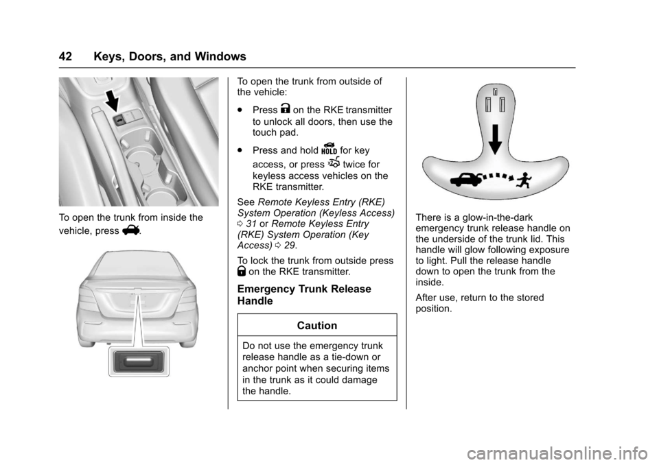 CHEVROLET SONIC 2017 2.G Service Manual Chevrolet Sonic Owner Manual (GMNA-Localizing-U.S./Canada-10122660) -2017 - crc - 5/20/16
42 Keys, Doors, and Windows
To o p e n t h e t r u n k f r o m i n s i d e t h e
vehicle, pressV.
To o p e n t