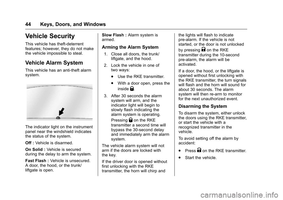 CHEVROLET SONIC 2017 2.G Service Manual Chevrolet Sonic Owner Manual (GMNA-Localizing-U.S./Canada-10122660) -2017 - crc - 5/13/16
44 Keys, Doors, and Windows
Vehicle Security
This vehicle has theft-deterrentfeatures; however, they do not ma