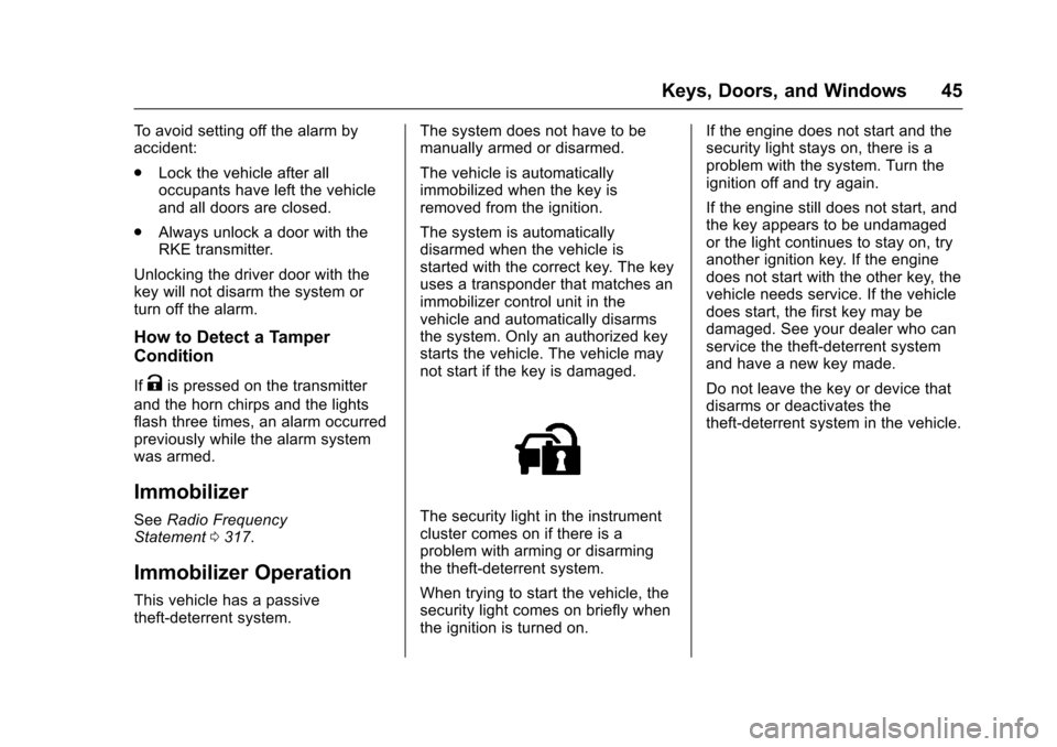 CHEVROLET SONIC 2017 2.G Service Manual Chevrolet Sonic Owner Manual (GMNA-Localizing-U.S./Canada-10122660) -2017 - crc - 5/13/16
Keys, Doors, and Windows 45
To a v o i d s e t t i n g o f f t h e a l a r m b yaccident:
.Lock the vehicle af CHEVROLET SONIC 2017 2.G Service Manual Chevrolet Sonic Owner Manual (GMNA-Localizing-U.S./Canada-10122660) -2017 - crc - 5/13/16
Keys, Doors, and Windows 45
To a v o i d s e t t i n g o f f t h e a l a r m b yaccident:
.Lock the vehicle af