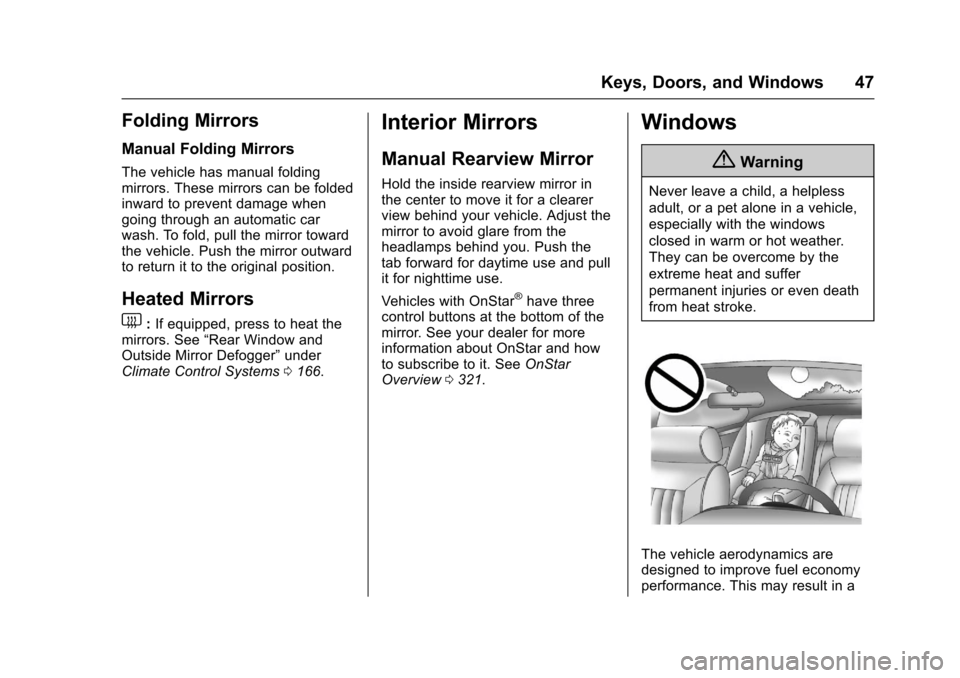 CHEVROLET SONIC 2017 2.G Owners Manual Chevrolet Sonic Owner Manual (GMNA-Localizing-U.S./Canada-10122660) -2017 - crc - 5/13/16
Keys, Doors, and Windows 47
Folding Mirrors
Manual Folding Mirrors
The vehicle has manual foldingmirrors. Thes