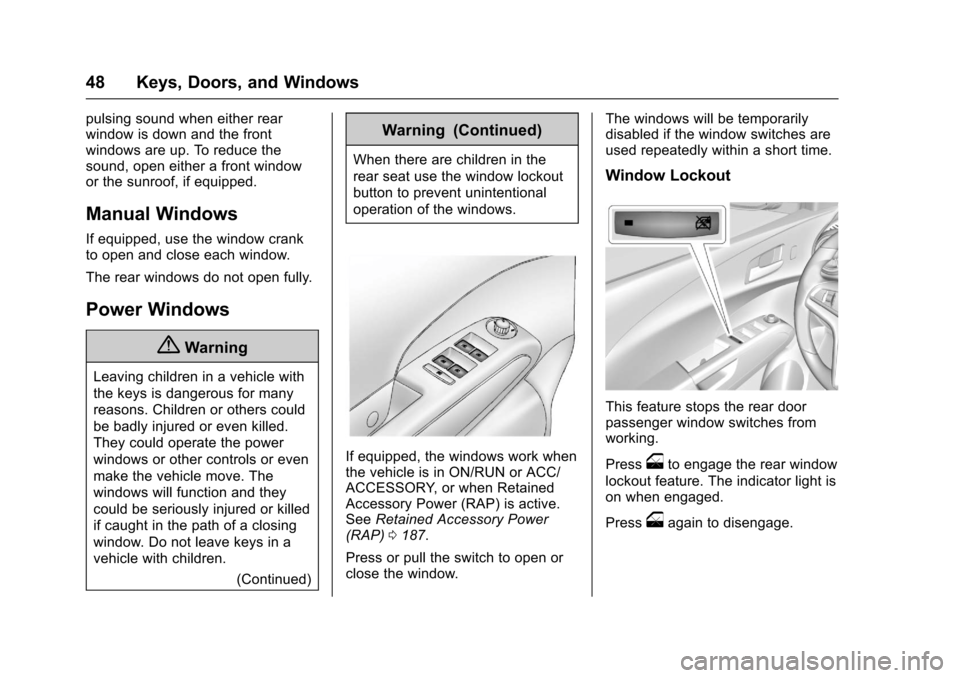 CHEVROLET SONIC 2017 2.G Service Manual Chevrolet Sonic Owner Manual (GMNA-Localizing-U.S./Canada-10122660) -2017 - crc - 5/13/16
48 Keys, Doors, and Windows
pulsing sound when either rearwindow is down and the frontwindows are up. To reduc