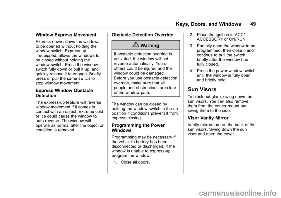 CHEVROLET SONIC 2017 2.G Service Manual Chevrolet Sonic Owner Manual (GMNA-Localizing-U.S./Canada-10122660) -2017 - crc - 5/13/16
Keys, Doors, and Windows 49
Window Express Movement
Express-down allows the windowsto be opened without holdin