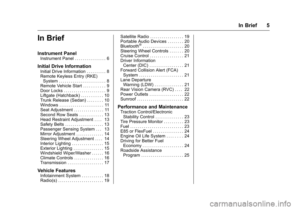 CHEVROLET SONIC 2017 2.G Owners Manual Chevrolet Sonic Owner Manual (GMNA-Localizing-U.S./Canada-10122660) -2017 - crc - 5/13/16
In Brief 5
In Brief
Instrument Panel
Instrument Panel . . . . . . . . . . . . . . . . 6
Initial Drive Informat