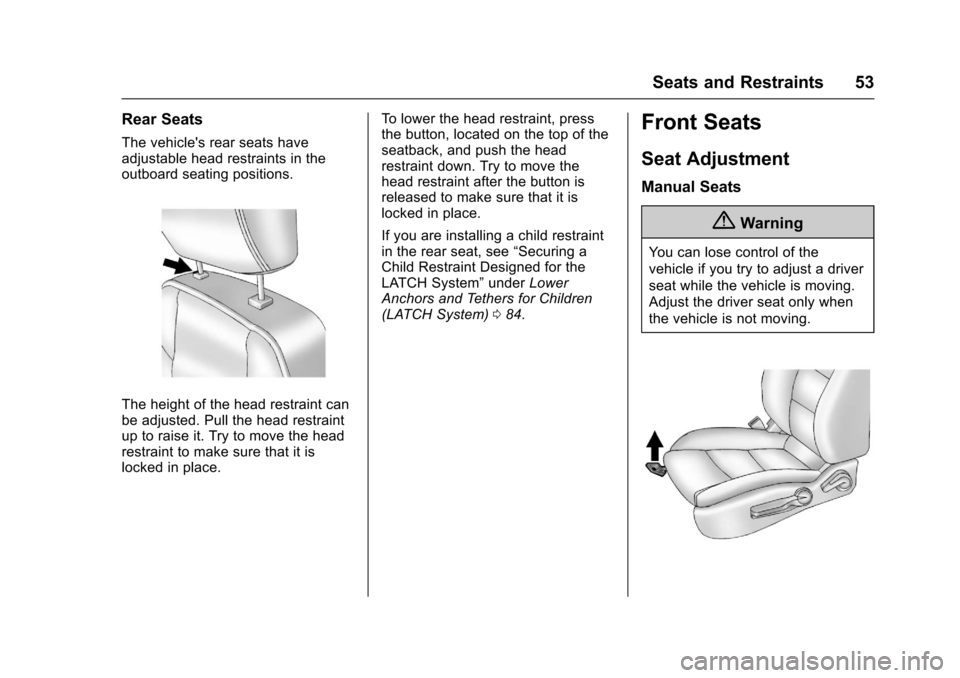 CHEVROLET SONIC 2017 2.G Owners Manual Chevrolet Sonic Owner Manual (GMNA-Localizing-U.S./Canada-10122660) -2017 - crc - 5/13/16
Seats and Restraints 53
Rear Seats
The vehicles rear seats haveadjustable head restraints in theoutboard seat