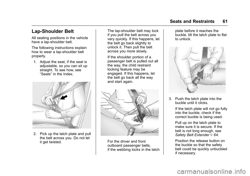 CHEVROLET SONIC 2017 2.G Owners Manual Chevrolet Sonic Owner Manual (GMNA-Localizing-U.S./Canada-10122660) -2017 - crc - 5/13/16
Seats and Restraints 61
Lap-Shoulder Belt
All seating positions in the vehiclehave a lap-shoulder belt.
The fo