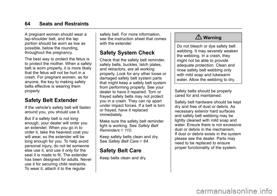 CHEVROLET SONIC 2017 2.G Repair Manual Chevrolet Sonic Owner Manual (GMNA-Localizing-U.S./Canada-10122660) -2017 - crc - 5/13/16
64 Seats and Restraints
Apregnantwomanshouldwearalap-shoulder belt, and the lapportion should be worn as low a CHEVROLET SONIC 2017 2.G Repair Manual Chevrolet Sonic Owner Manual (GMNA-Localizing-U.S./Canada-10122660) -2017 - crc - 5/13/16
64 Seats and Restraints
Apregnantwomanshouldwearalap-shoulder belt, and the lapportion should be worn as low a