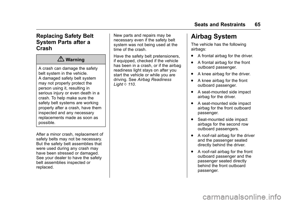 CHEVROLET SONIC 2017 2.G Repair Manual Chevrolet Sonic Owner Manual (GMNA-Localizing-U.S./Canada-10122660) -2017 - crc - 5/13/16
Seats and Restraints 65
Replacing Safety Belt
System Parts after a
Crash
{Warning
Acrashcandamagethesafety
bel CHEVROLET SONIC 2017 2.G Repair Manual Chevrolet Sonic Owner Manual (GMNA-Localizing-U.S./Canada-10122660) -2017 - crc - 5/13/16
Seats and Restraints 65
Replacing Safety Belt
System Parts after a
Crash
{Warning
Acrashcandamagethesafety
bel