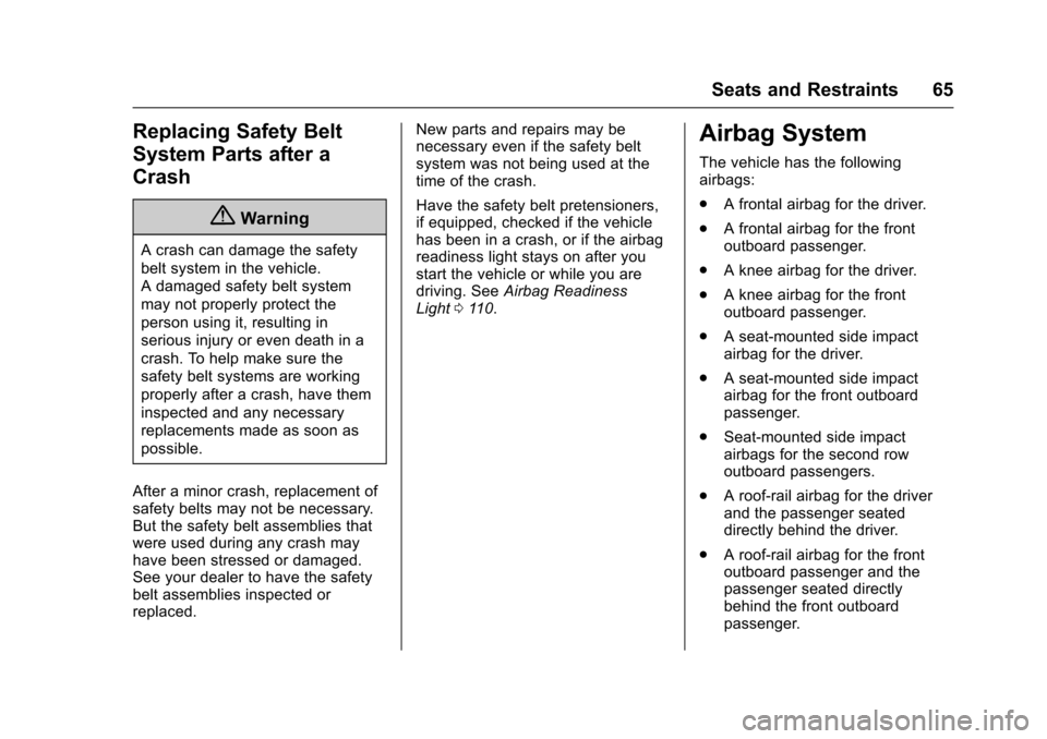 CHEVROLET SONIC 2017 2.G Owners Manual Chevrolet Sonic Owner Manual (GMNA-Localizing-U.S./Canada-10122660) -2017 - crc - 5/13/16
Seats and Restraints 65
Replacing Safety Belt
System Parts after a
Crash
{Warning
Acrashcandamagethesafety
bel