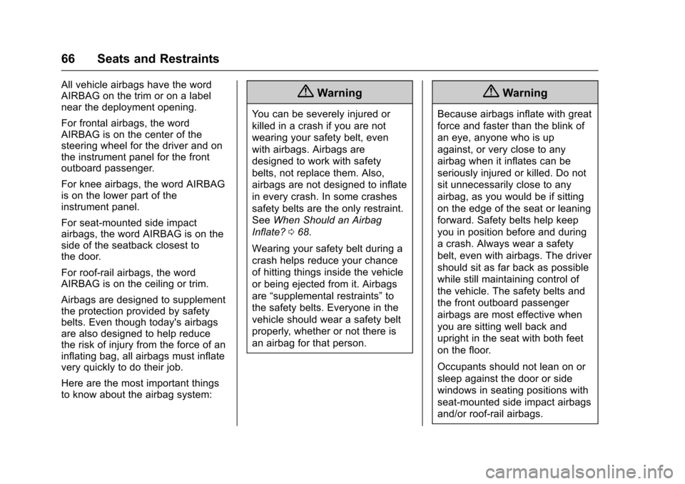 CHEVROLET SONIC 2017 2.G Owners Manual Chevrolet Sonic Owner Manual (GMNA-Localizing-U.S./Canada-10122660) -2017 - crc - 5/13/16
66 Seats and Restraints
All vehicle airbags have the wordAIRBAG on the trim or on a labelnear the deployment o