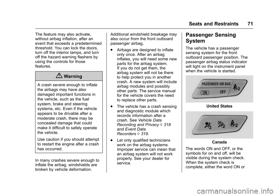 CHEVROLET SONIC 2017 2.G Owners Manual Chevrolet Sonic Owner Manual (GMNA-Localizing-U.S./Canada-10122660) -2017 - crc - 5/13/16
Seats and Restraints 71
The feature may also activate,without airbag inflation, after anevent that exceeds a p