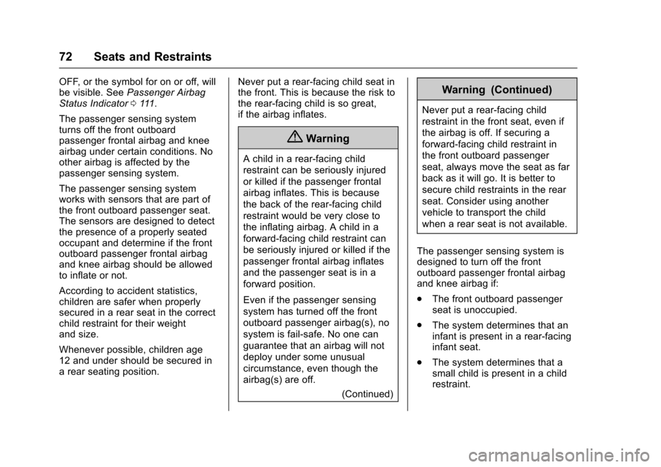 CHEVROLET SONIC 2017 2.G Owners Manual Chevrolet Sonic Owner Manual (GMNA-Localizing-U.S./Canada-10122660) -2017 - crc - 5/13/16
72 Seats and Restraints
OFF, or the symbol for on or off, willbe visible. SeePassenger AirbagStatus Indicator0