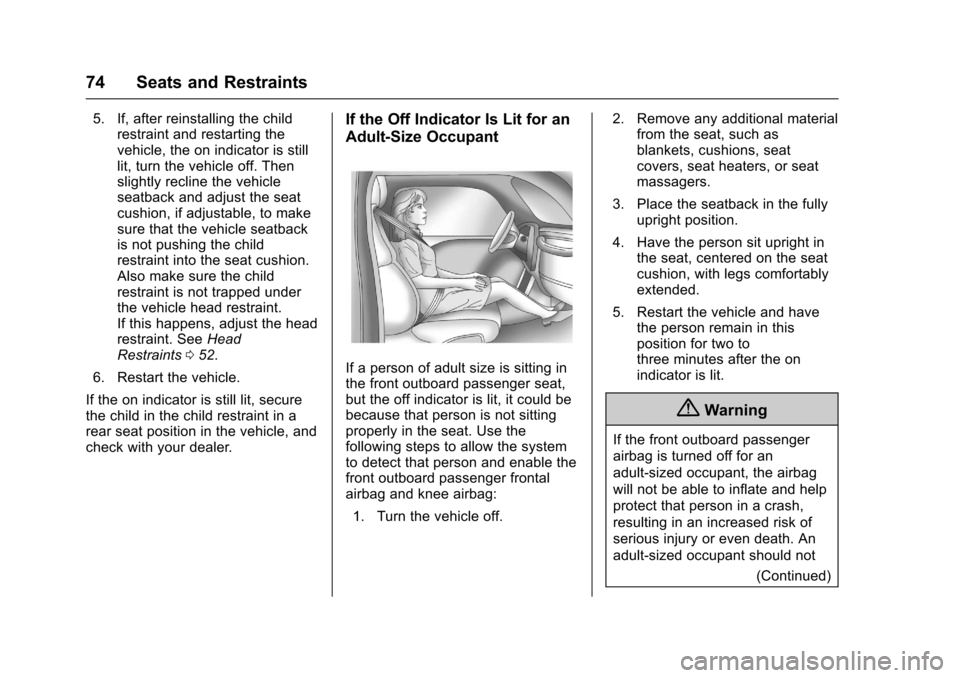 CHEVROLET SONIC 2017 2.G Manual PDF Chevrolet Sonic Owner Manual (GMNA-Localizing-U.S./Canada-10122660) -2017 - crc - 5/13/16
74 Seats and Restraints
5. If, after reinstalling the childrestraint and restarting thevehicle, the on indicat CHEVROLET SONIC 2017 2.G Manual PDF Chevrolet Sonic Owner Manual (GMNA-Localizing-U.S./Canada-10122660) -2017 - crc - 5/13/16
74 Seats and Restraints
5. If, after reinstalling the childrestraint and restarting thevehicle, the on indicat