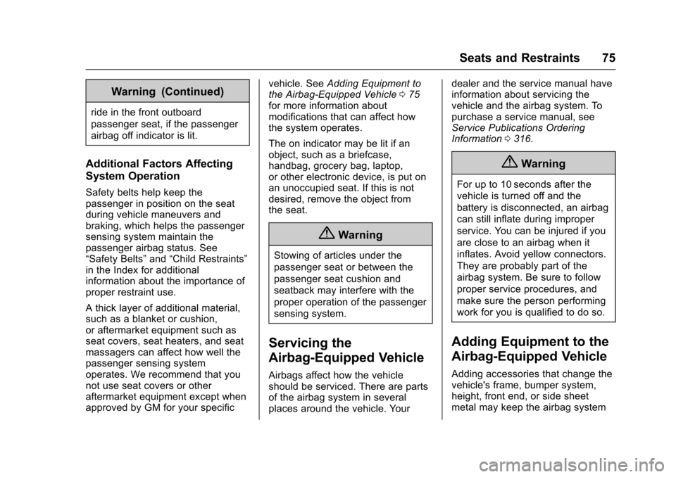 CHEVROLET SONIC 2017 2.G Owners Manual Chevrolet Sonic Owner Manual (GMNA-Localizing-U.S./Canada-10122660) -2017 - crc - 5/13/16
Seats and Restraints 75
Warning (Continued)
ride in the front outboard
passenger seat, if the passenger
airbag