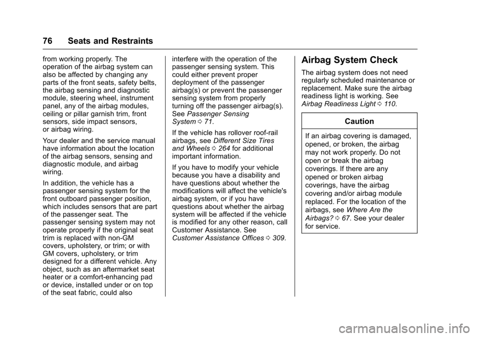 CHEVROLET SONIC 2017 2.G Owners Manual Chevrolet Sonic Owner Manual (GMNA-Localizing-U.S./Canada-10122660) -2017 - crc - 5/13/16
76 Seats and Restraints
from working properly. Theoperation of the airbag system canalso be affected by changi