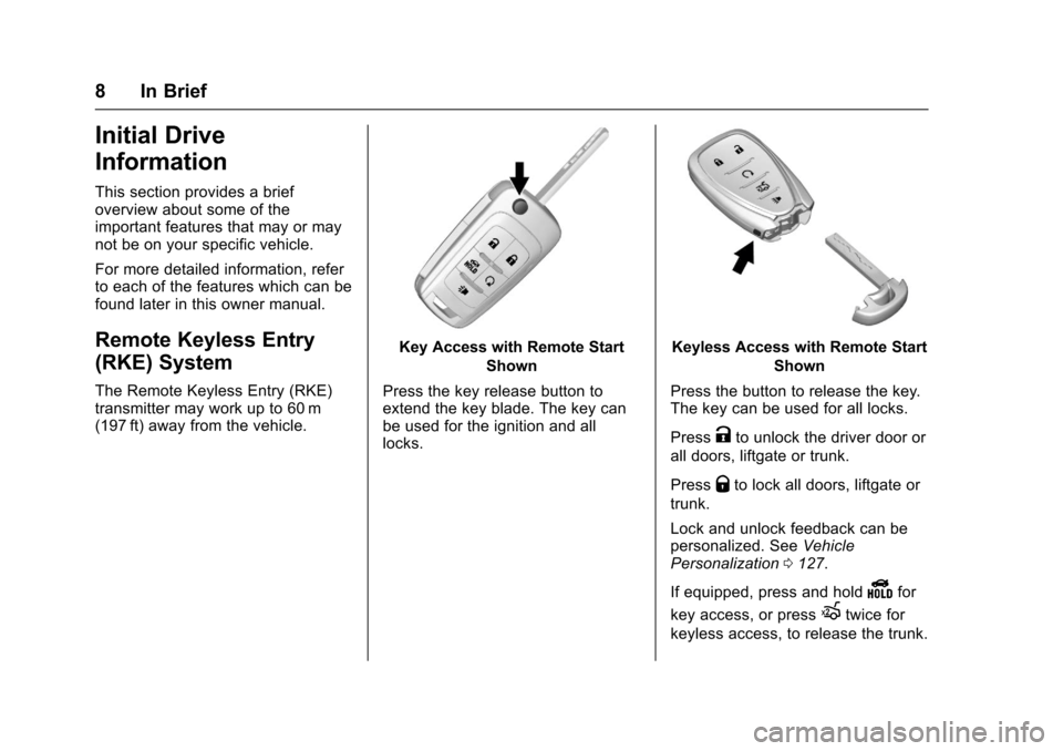 CHEVROLET SONIC 2017 2.G Owners Manual Chevrolet Sonic Owner Manual (GMNA-Localizing-U.S./Canada-10122660) -2017 - crc - 5/13/16
8 In Brief
Initial Drive
Information
This section provides a briefoverview about some of theimportant features