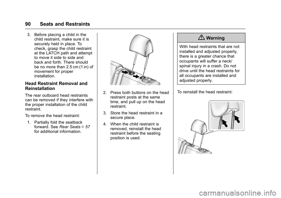 CHEVROLET SONIC 2017 2.G Owners Manual Chevrolet Sonic Owner Manual (GMNA-Localizing-U.S./Canada-10122660) -2017 - crc - 5/24/16
90 Seats and Restraints
3. Before placing a child in thechild restraint, make sure it issecurely held in place CHEVROLET SONIC 2017 2.G Owners Manual Chevrolet Sonic Owner Manual (GMNA-Localizing-U.S./Canada-10122660) -2017 - crc - 5/24/16
90 Seats and Restraints
3. Before placing a child in thechild restraint, make sure it issecurely held in place