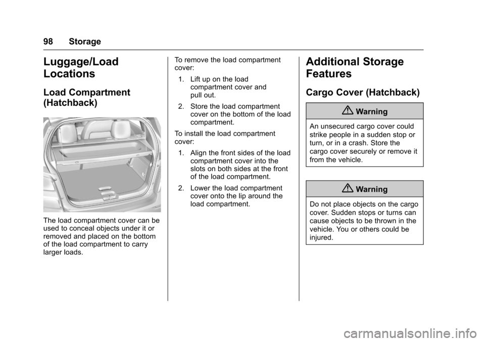 CHEVROLET SONIC 2017 2.G Owners Manual Chevrolet Sonic Owner Manual (GMNA-Localizing-U.S./Canada-10122660) -2017 - crc - 5/13/16
98 Storage
Luggage/Load
Locations
Load Compartment
(Hatchback)
The load compartment cover can beused to concea CHEVROLET SONIC 2017 2.G Owners Manual Chevrolet Sonic Owner Manual (GMNA-Localizing-U.S./Canada-10122660) -2017 - crc - 5/13/16
98 Storage
Luggage/Load
Locations
Load Compartment
(Hatchback)
The load compartment cover can beused to concea