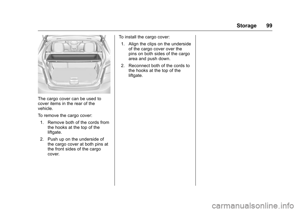 CHEVROLET SONIC 2017 2.G Owners Manual Chevrolet Sonic Owner Manual (GMNA-Localizing-U.S./Canada-10122660) -2017 - crc - 5/13/16
Storage 99
The cargo cover can be used tocover items in the rear of thevehicle.
To r e m o v e t h e c a r g o CHEVROLET SONIC 2017 2.G Owners Manual Chevrolet Sonic Owner Manual (GMNA-Localizing-U.S./Canada-10122660) -2017 - crc - 5/13/16
Storage 99
The cargo cover can be used tocover items in the rear of thevehicle.
To r e m o v e t h e c a r g o