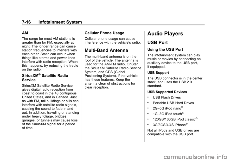 CHEVROLET SPARK 2013 3.G Owners Manual Black plate (16,1)Chevrolet Spark Owner Manual - 2013 - crc - 9/11/12
7-16 Infotainment System
AM
The range for most AM stations is
greater than for FM, especially at
night. The longer range can cause