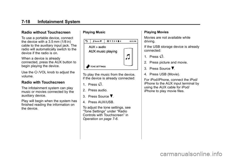CHEVROLET SPARK 2013 3.G Owners Manual Black plate (18,1)Chevrolet Spark Owner Manual - 2013 - crc - 9/11/12
7-18 Infotainment System
Radio without Touchscreen
To use a portable device, connect
the device with a 3.5 mm (1/8 in)
cable to th