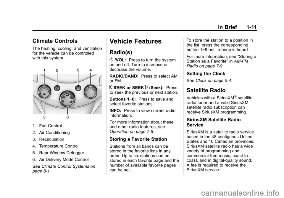 CHEVROLET SPARK 2013 3.G User Guide Black plate (11,1)Chevrolet Spark Owner Manual - 2013 - crc - 9/11/12
In Brief 1-11
Climate Controls
The heating, cooling, and ventilation
for the vehicle can be controlled
with this system.
1. Fan Co CHEVROLET SPARK 2013 3.G User Guide Black plate (11,1)Chevrolet Spark Owner Manual - 2013 - crc - 9/11/12
In Brief 1-11
Climate Controls
The heating, cooling, and ventilation
for the vehicle can be controlled
with this system.
1. Fan Co