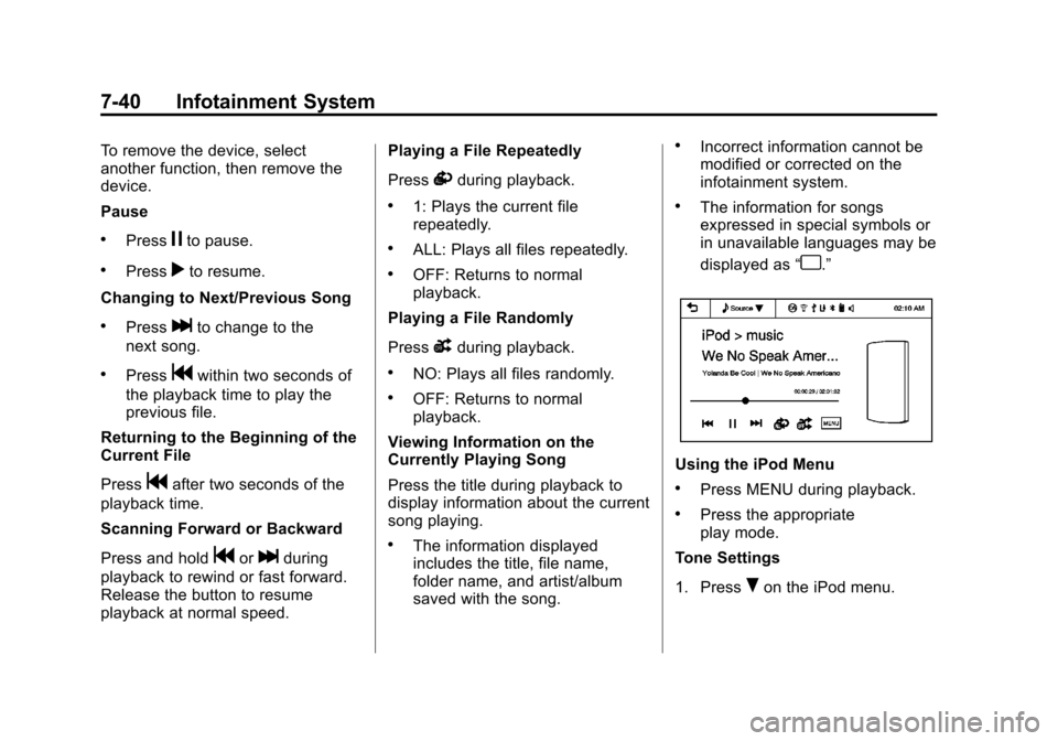 CHEVROLET SPARK 2013 3.G Owners Manual Black plate (40,1)Chevrolet Spark Owner Manual - 2013 - crc - 9/11/12
7-40 Infotainment System
To remove the device, select
another function, then remove the
device.
Pause
.Pressjto pause.
.Pressrto r CHEVROLET SPARK 2013 3.G Owners Manual Black plate (40,1)Chevrolet Spark Owner Manual - 2013 - crc - 9/11/12
7-40 Infotainment System
To remove the device, select
another function, then remove the
device.
Pause
.Pressjto pause.
.Pressrto r
