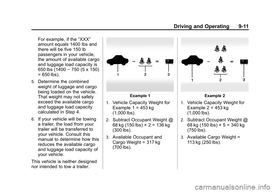 CHEVROLET SPARK 2013 3.G Owners Manual Black plate (11,1)Chevrolet Spark Owner Manual - 2013 - crc - 9/11/12
Driving and Operating 9-11
For example, if the“XXX”
amount equals 1400 lbs and
there will be five 150 lb
passengers in your ve