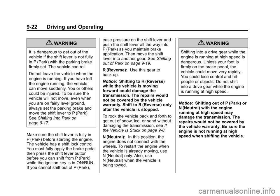 CHEVROLET SPARK 2013 3.G Owners Guide Black plate (22,1)Chevrolet Spark Owner Manual - 2013 - crc - 9/11/12
9-22 Driving and Operating
{WARNING
It is dangerous to get out of the
vehicle if the shift lever is not fully
in P (Park) with the CHEVROLET SPARK 2013 3.G Owners Guide Black plate (22,1)Chevrolet Spark Owner Manual - 2013 - crc - 9/11/12
9-22 Driving and Operating
{WARNING
It is dangerous to get out of the
vehicle if the shift lever is not fully
in P (Park) with the