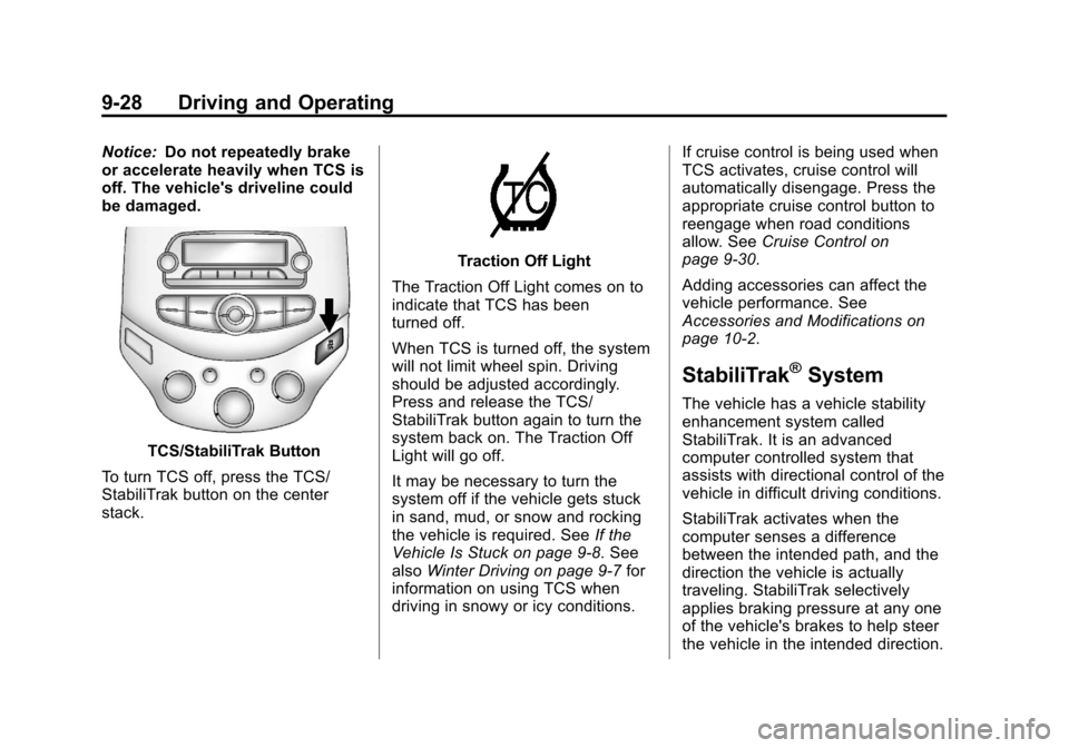 CHEVROLET SPARK 2013 3.G Owners Manual Black plate (28,1)Chevrolet Spark Owner Manual - 2013 - crc - 9/11/12
9-28 Driving and Operating
Notice:Do not repeatedly brake
or accelerate heavily when TCS is
off. The vehicles driveline could
be CHEVROLET SPARK 2013 3.G Owners Manual Black plate (28,1)Chevrolet Spark Owner Manual - 2013 - crc - 9/11/12
9-28 Driving and Operating
Notice:Do not repeatedly brake
or accelerate heavily when TCS is
off. The vehicles driveline could
be