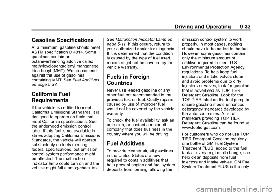 CHEVROLET SPARK 2013 3.G Owners Manual Black plate (33,1)Chevrolet Spark Owner Manual - 2013 - crc - 9/11/12
Driving and Operating 9-33
Gasoline Specifications
At a minimum, gasoline should meet
ASTM specification D 4814. Some
gasolines co