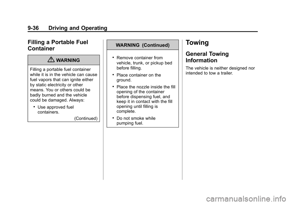 CHEVROLET SPARK 2013 3.G Owners Manual Black plate (36,1)Chevrolet Spark Owner Manual - 2013 - crc - 9/11/12
9-36 Driving and Operating
Filling a Portable Fuel
Container
{WARNING
Filling a portable fuel container
while it is in the vehicle