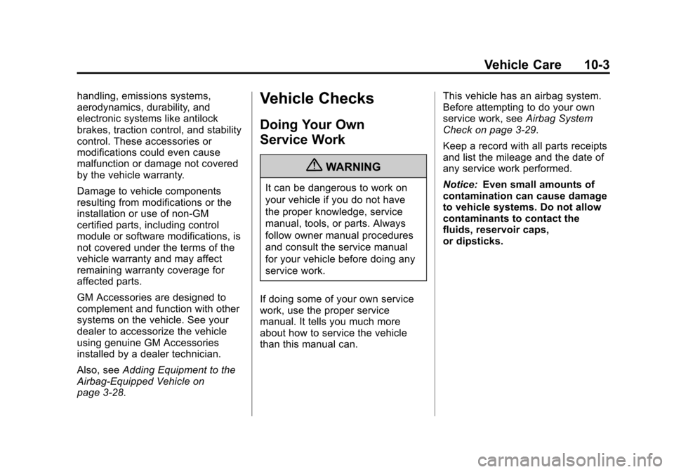 CHEVROLET SPARK 2013 3.G Owners Manual Black plate (3,1)Chevrolet Spark Owner Manual - 2013 - crc - 9/11/12
Vehicle Care 10-3
handling, emissions systems,
aerodynamics, durability, and
electronic systems like antilock
brakes, traction cont