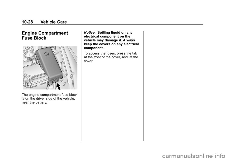 CHEVROLET SPARK 2013 3.G Repair Manual Black plate (28,1)Chevrolet Spark Owner Manual - 2013 - crc - 9/11/12
10-28 Vehicle Care
Engine Compartment
Fuse Block
The engine compartment fuse block
is on the driver side of the vehicle,
near the CHEVROLET SPARK 2013 3.G Repair Manual Black plate (28,1)Chevrolet Spark Owner Manual - 2013 - crc - 9/11/12
10-28 Vehicle Care
Engine Compartment
Fuse Block
The engine compartment fuse block
is on the driver side of the vehicle,
near the