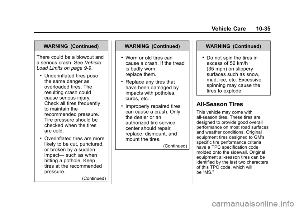 CHEVROLET SPARK 2013 3.G Owners Manual Black plate (35,1)Chevrolet Spark Owner Manual - 2013 - crc - 9/11/12
Vehicle Care 10-35
WARNING (Continued)
There could be a blowout and
a serious crash. See Vehicle
Load Limits on page 9‑9.
.Under CHEVROLET SPARK 2013 3.G Owners Manual Black plate (35,1)Chevrolet Spark Owner Manual - 2013 - crc - 9/11/12
Vehicle Care 10-35
WARNING (Continued)
There could be a blowout and
a serious crash. See Vehicle
Load Limits on page 9‑9.
.Under