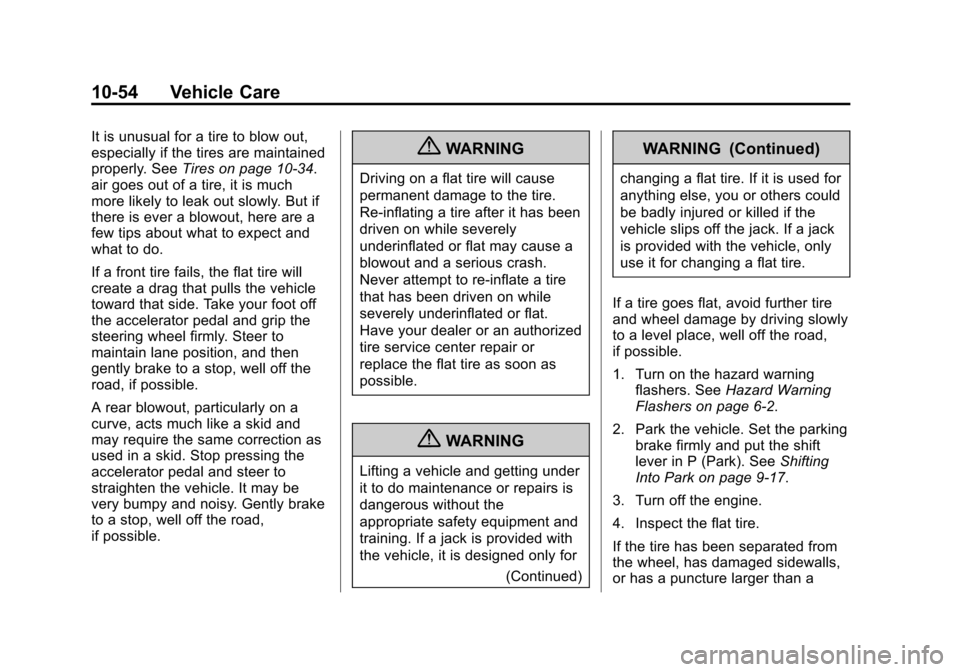 CHEVROLET SPARK 2013 3.G Repair Manual Black plate (54,1)Chevrolet Spark Owner Manual - 2013 - crc - 9/11/12
10-54 Vehicle Care
It is unusual for a tire to blow out,
especially if the tires are maintained
properly. SeeTires on page 10‑34 CHEVROLET SPARK 2013 3.G Repair Manual Black plate (54,1)Chevrolet Spark Owner Manual - 2013 - crc - 9/11/12
10-54 Vehicle Care
It is unusual for a tire to blow out,
especially if the tires are maintained
properly. SeeTires on page 10‑34