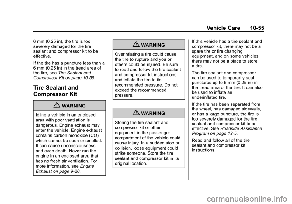 CHEVROLET SPARK 2013 3.G Owners Manual Black plate (55,1)Chevrolet Spark Owner Manual - 2013 - crc - 9/11/12
Vehicle Care 10-55
6 mm (0.25 in), the tire is too
severely damaged for the tire
sealant and compressor kit to be
effective.
If th