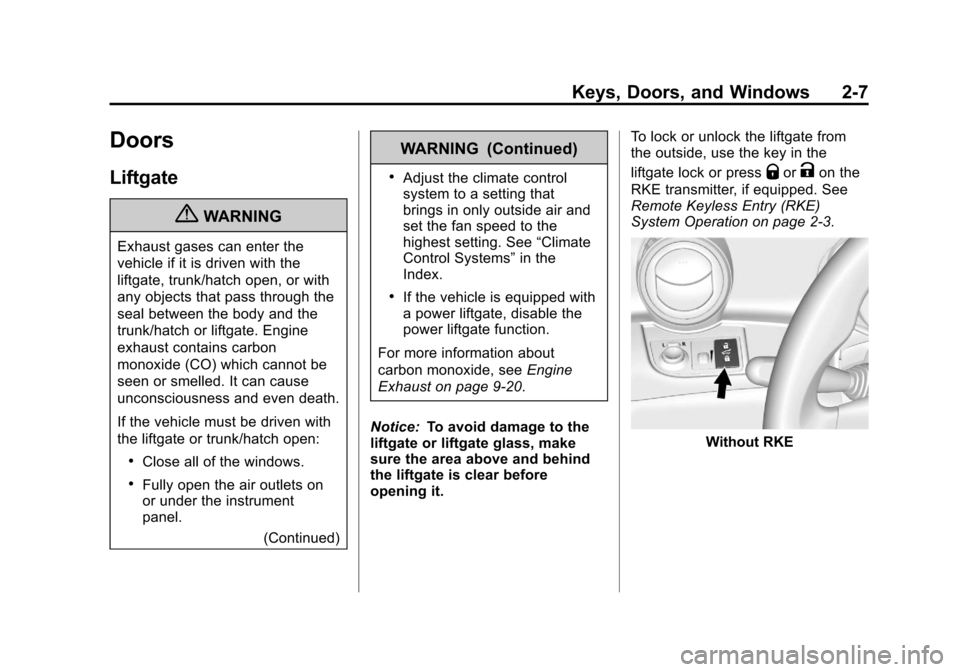 CHEVROLET SPARK 2013 3.G Owners Manual Black plate (7,1)Chevrolet Spark Owner Manual - 2013 - crc - 9/11/12
Keys, Doors, and Windows 2-7
Doors
Liftgate
{WARNING
Exhaust gases can enter the
vehicle if it is driven with the
liftgate, trunk/h