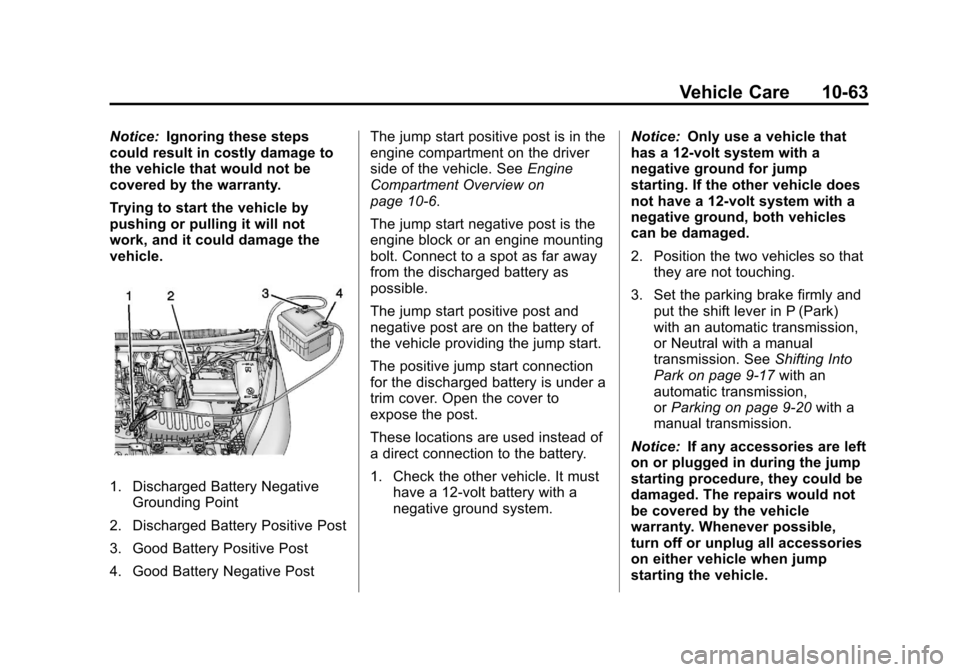 CHEVROLET SPARK 2013 3.G Manual PDF Black plate (63,1)Chevrolet Spark Owner Manual - 2013 - crc - 9/11/12
Vehicle Care 10-63
Notice:Ignoring these steps
could result in costly damage to
the vehicle that would not be
covered by the warra CHEVROLET SPARK 2013 3.G Manual PDF Black plate (63,1)Chevrolet Spark Owner Manual - 2013 - crc - 9/11/12
Vehicle Care 10-63
Notice:Ignoring these steps
could result in costly damage to
the vehicle that would not be
covered by the warra
