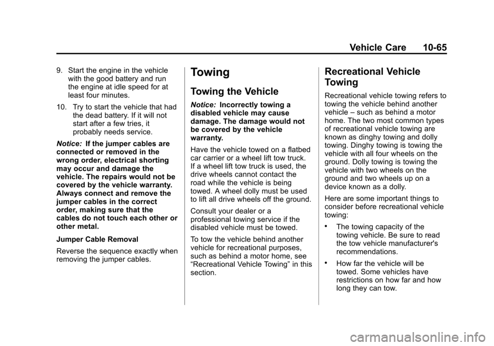 CHEVROLET SPARK 2013 3.G Manual PDF Black plate (65,1)Chevrolet Spark Owner Manual - 2013 - crc - 9/11/12
Vehicle Care 10-65
9. Start the engine in the vehiclewith the good battery and run
the engine at idle speed for at
least four minu CHEVROLET SPARK 2013 3.G Manual PDF Black plate (65,1)Chevrolet Spark Owner Manual - 2013 - crc - 9/11/12
Vehicle Care 10-65
9. Start the engine in the vehiclewith the good battery and run
the engine at idle speed for at
least four minu
