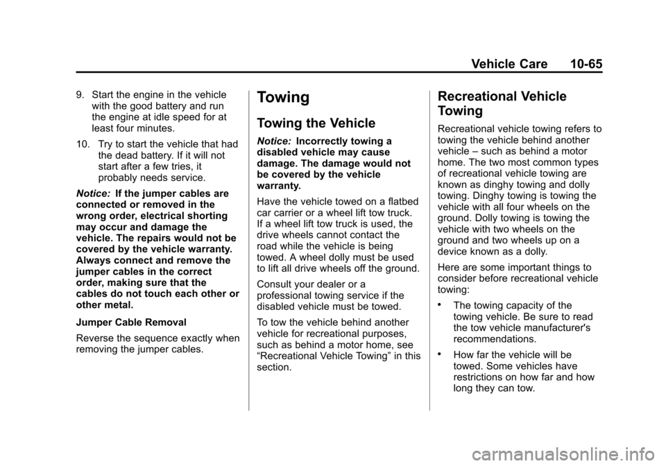 CHEVROLET SPARK 2013 3.G Owners Manual Black plate (65,1)Chevrolet Spark Owner Manual - 2013 - crc - 9/11/12
Vehicle Care 10-65
9. Start the engine in the vehiclewith the good battery and run
the engine at idle speed for at
least four minu