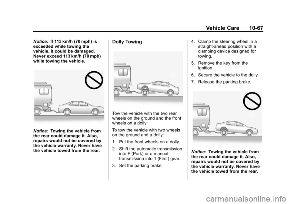 CHEVROLET SPARK 2013 3.G Owners Guide Black plate (67,1)Chevrolet Spark Owner Manual - 2013 - crc - 2/1/13
Vehicle Care 10-67
Notice:If 113 km/h (70 mph) is
exceeded while towing the
vehicle, it could be damaged.
Never exceed 113 km/h (70 CHEVROLET SPARK 2013 3.G Owners Guide Black plate (67,1)Chevrolet Spark Owner Manual - 2013 - crc - 2/1/13
Vehicle Care 10-67
Notice:If 113 km/h (70 mph) is
exceeded while towing the
vehicle, it could be damaged.
Never exceed 113 km/h (70