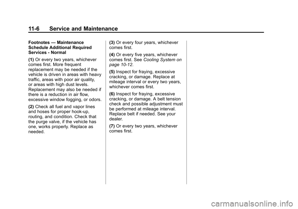CHEVROLET SPARK 2013 3.G Owners Manual Black plate (6,1)Chevrolet Spark Owner Manual - 2013 - crc - 9/11/12
11-6 Service and Maintenance
Footnotes—Maintenance
Schedule Additional Required
Services - Normal
(1) Or every two years, whichev