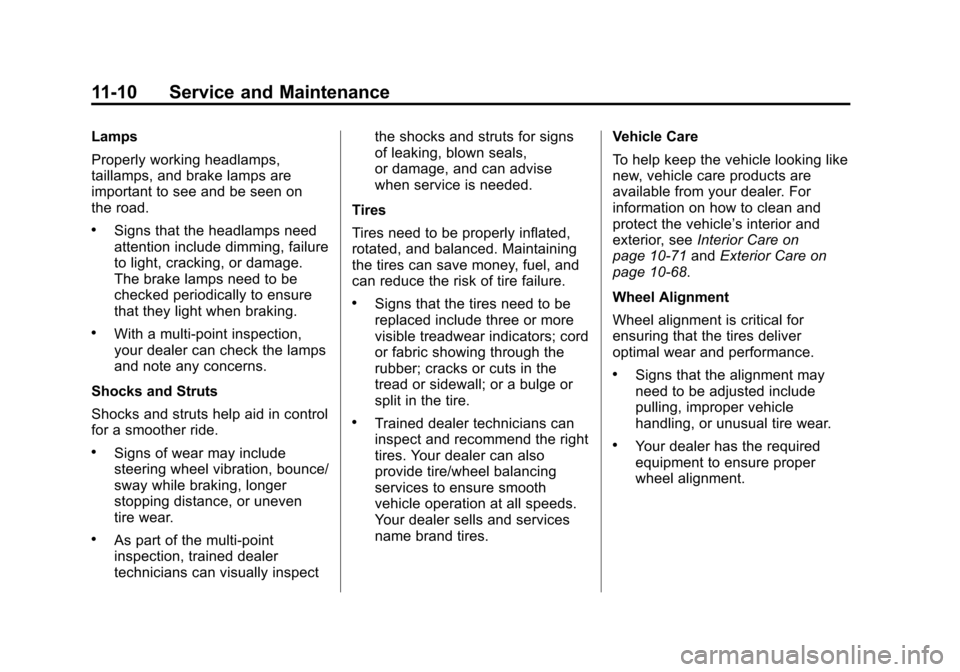 CHEVROLET SPARK 2013 3.G Owners Manual Black plate (10,1)Chevrolet Spark Owner Manual - 2013 - crc - 9/11/12
11-10 Service and Maintenance
Lamps
Properly working headlamps,
taillamps, and brake lamps are
important to see and be seen on
the