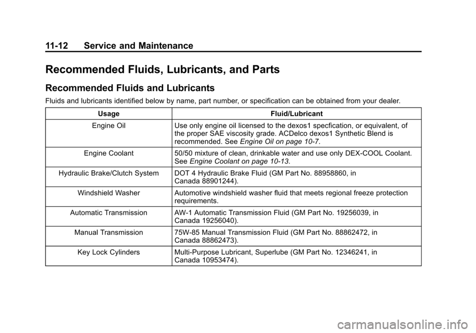 CHEVROLET SPARK 2013 3.G Manual PDF Black plate (12,1)Chevrolet Spark Owner Manual - 2013 - crc - 9/11/12
11-12 Service and Maintenance
Recommended Fluids, Lubricants, and Parts
Recommended Fluids and Lubricants
Fluids and lubricants id CHEVROLET SPARK 2013 3.G Manual PDF Black plate (12,1)Chevrolet Spark Owner Manual - 2013 - crc - 9/11/12
11-12 Service and Maintenance
Recommended Fluids, Lubricants, and Parts
Recommended Fluids and Lubricants
Fluids and lubricants id