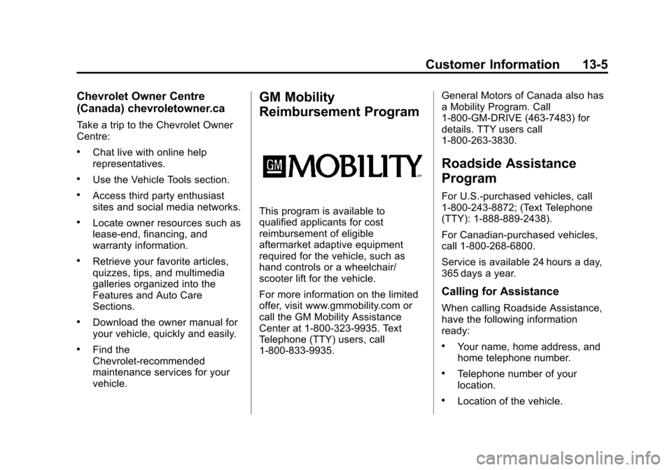 CHEVROLET SPARK 2013 3.G Owners Manual Black plate (5,1)Chevrolet Spark Owner Manual - 2013 - crc - 9/11/12
Customer Information 13-5
Chevrolet Owner Centre
(Canada) chevroletowner.ca
Take a trip to the Chevrolet Owner
Centre:
.Chat live w CHEVROLET SPARK 2013 3.G Owners Manual Black plate (5,1)Chevrolet Spark Owner Manual - 2013 - crc - 9/11/12
Customer Information 13-5
Chevrolet Owner Centre
(Canada) chevroletowner.ca
Take a trip to the Chevrolet Owner
Centre:
.Chat live w